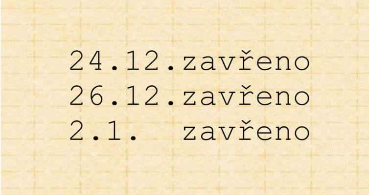 24.12.,26.12., 2.1. zavřeno