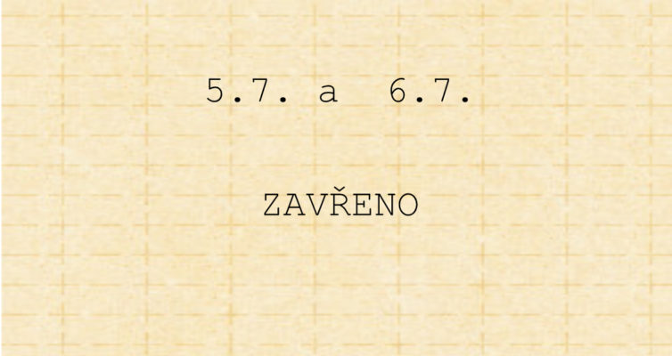 5.7. a 6.7. zavřeno